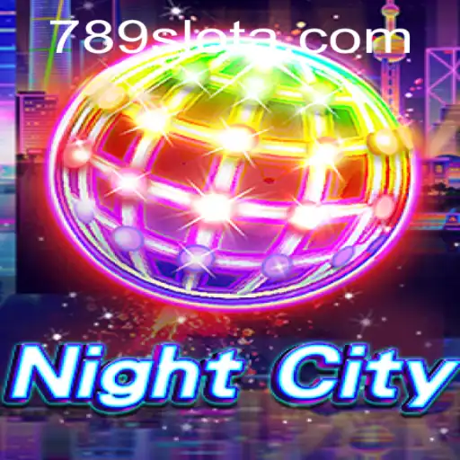 NightCity: Exploring the Dynamic World of 789slot's Latest Adventure
